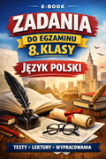 Kompletny przewodnik do egzaminu 8-klasisty – dziecko nauczy się wszystkiego, co potrzebne do dobrego wyniku
